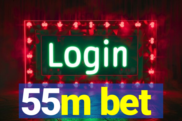 55m bet